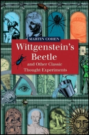 Wittgenstein'S Beetle And Other Classic Thought Experiments
