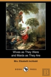 Wives As They Were And Maids As They Are