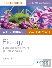 Wjec/Eduqas Biology As/A Level Year 1 Student Guide: Basic Biochemistry And Cell Organisation