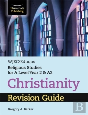Wjec/Eduqas Religious Studies For A Level Year 2 & A2 - Christianity Revision Guide