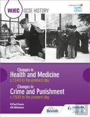 Wjec Gcse History: Changes In Health And Medicine C.1340 To The Present Day And Changes In Crime And Punishment, C.1500 To The Present Day