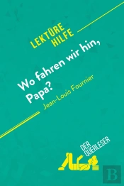 Wo Fahren Wir Hin, Papa? Von Jean-Louis Fournier (Lektürehilfe) : Detaillierte Zusammenfassung, Personenanalyse Und Interpretation