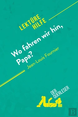Bertrand.pt - Wo Fahren Wir Hin, Papa? Von Jean-Louis Fournier (Lektürehilfe) : Detaillierte Zusammenfassung, Personenanalyse Und Interpretation