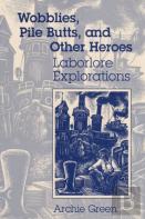 Wobblies, Pile Butts, And Other Heroes