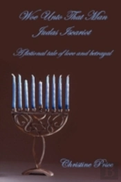 Woe Unto That Man Judas Iscariot - A Fictional Tale Of Love And Betrayal