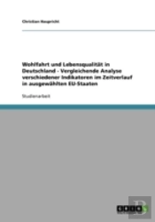 Wohlfahrt Und Lebensqualitat In Deutschland - Vergleichende Analyse Verschiedener Indikatoren Im Zeitverlauf In Ausgewahlten Eu-Staaten