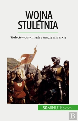 Bertrand.pt - Wojna Stuletnia : Stulecie Wojny Miedzy Anglia A Francja
