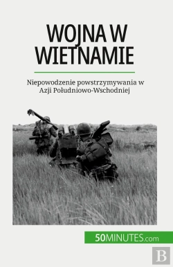 Bertrand.pt - Wojna W Wietnamie : Niepowodzenie Powstrzymywania W Azji Poludniowo-Wschodniej