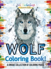 Wolf Coloring Book! A Unique Collection Of Coloring Pages