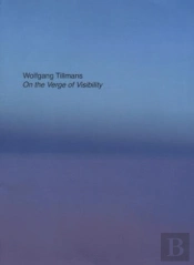 Wolfgang Tillmans - On the Verge of Visibility