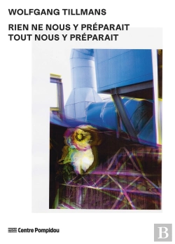 Bertrand.pt - Wolfgang Tillmans : Rien Ne Nous Y Préparait Tout Nous Y Préparait