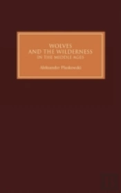 Wolves And The Wilderness In The Middle Ages