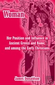 Woman; Her Position And Influence In Ancient Greece And Rome, And Among The Early Christians