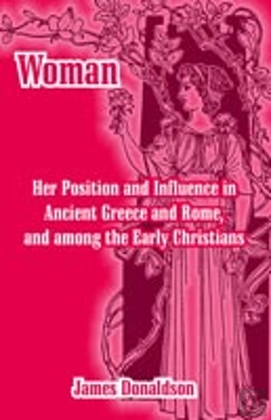 Bertrand.pt - Woman; Her Position And Influence In Ancient Greece And Rome, And Among The Early Christians