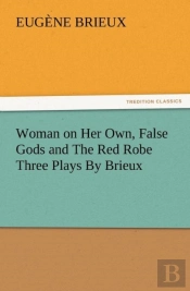 Woman On Her Own, False Gods And The Red Robe Three Plays By Brieux