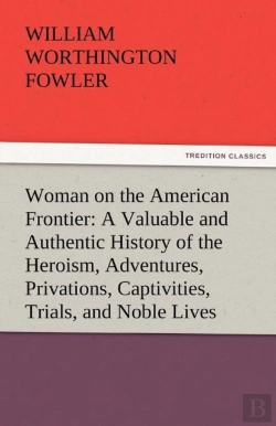 Bertrand.pt - Woman On The American Frontier A Valuable And Authentic History Of The Heroism, Adventures, Privations, Captivities, Trials, And Noble Lives And Deaths Of The 