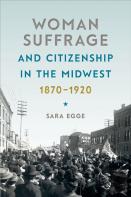 Woman Suffrage And Citizenship In The Midwest, 1870-1920