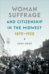 Woman Suffrage And Citizenship In The Midwest, 1870-1920