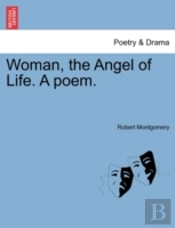 Woman, The Angel Of Life. A Poem.