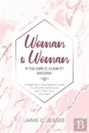 Woman To Woman - If You Own It, Claim It! Success