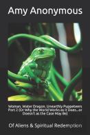 Woman. Water Dragon. Unearthly Puppeteers Part 2 (Or Why The World Works As It Does...Or Doesn'T As The Case May Be)