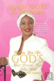 Woman, You Are God'S Most Precious Vessel Filled With Treasures And Miracles!