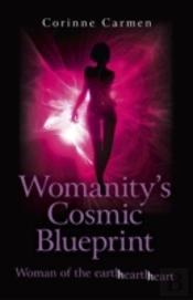 Womanity`S Cosmic Blueprint - Woman Of The Earth-Hearth-Heart