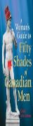 Woman'S Guide To 50 Shades Of Canadian Men, The