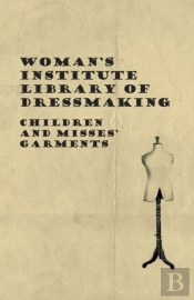 Woman'S Institute Library Of Dressmaking - Children And Misses' Garments