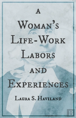 Bertrand.pt - Woman'S Life-Work - Labors And Experiences Of Laura S. Haviland