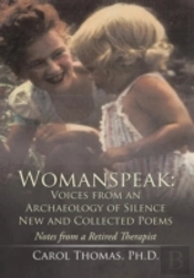 Womanspeak: Voices From An Archaeology Of Silence New And Collected Poems: Notes From A Retired Therapist