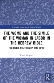 Womb And The Simile Of The Woman In Labor In The Hebrew Bible