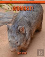 Wombat! An Educational Children'S Book About Wombat With Fun Facts