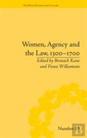 Women, Agency And The Law, 1300â€“1700