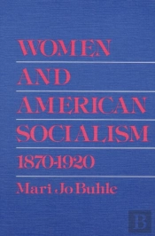 Women And American Socialism, 1870-1920