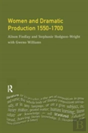 Women And Dramatic Production 1550 - 1700