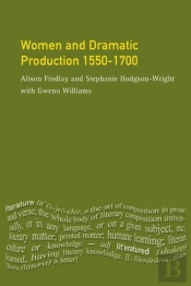Women And Dramatic Production 1550 - 1700