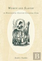 Women And Slavery In Nineteenth-Century Colonial Cuba