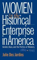 Women And The Historical Enterprise In America: Gender, Race And The Politics Of Memory