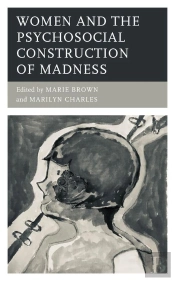 Women And The Psychosocial Construction Of Madness