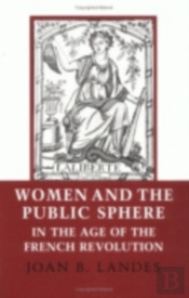 Women And The Public Sphere In The Age Of The French Revolution