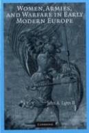 Women, Armies, And Warfare In Early Modern Europe