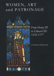 Women, Art And Patronage From Henry Iii To Edward Iii