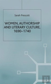 Women, Authorship And Literary Culture 1690 -1740