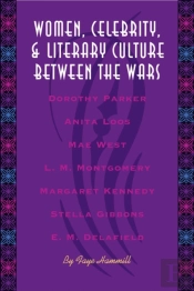 Women, Celebrity, And Literary Culture Between The Wars
