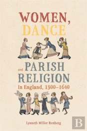 Women, Dance And Parish Religion In England, 1300-1640