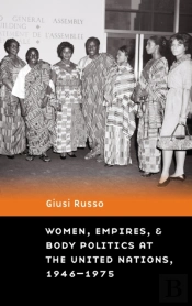 Women, Empires, And Body Politics At The United Nations, 1946â€“1975