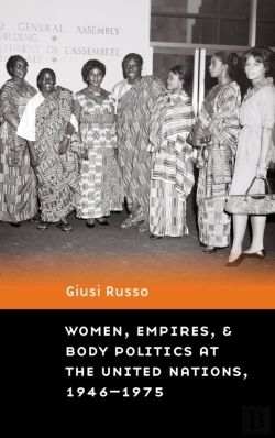 Bertrand.pt - Women, Empires, And Body Politics At The United Nations, 1946â€“1975