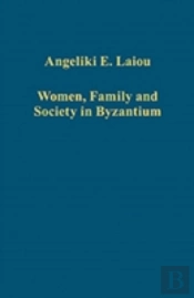 Women, Family And Society In Byzantium