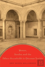 Women, Gender, And The Palace Households In Ottoman Tunisia